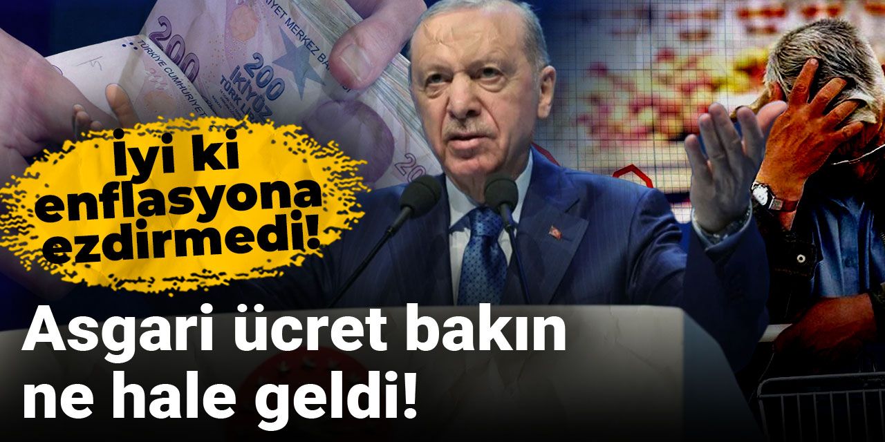 İyi ki enflasyona ezdirmedi! Asgari ücret bakın ne hale geldi