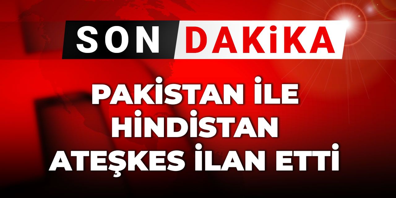Son Dakika | Pakistan ile Hindistan ateşkes ilan etti