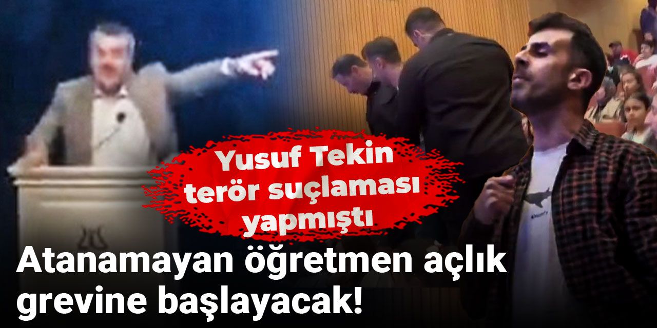 Yusuf Tekin’in terör suçlaması yaptığı atanamayan öğretmen açlık grevine başlayacak!