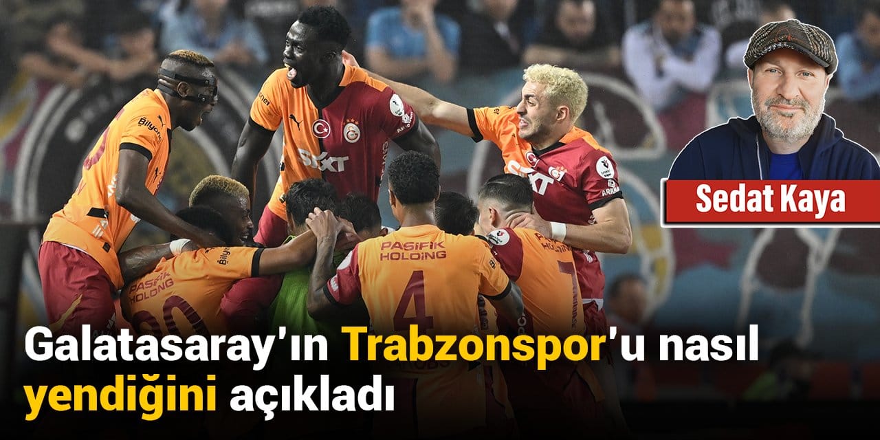 Galatasaray'ın Trabzonspor'u nasıl yendiğini açıkladı