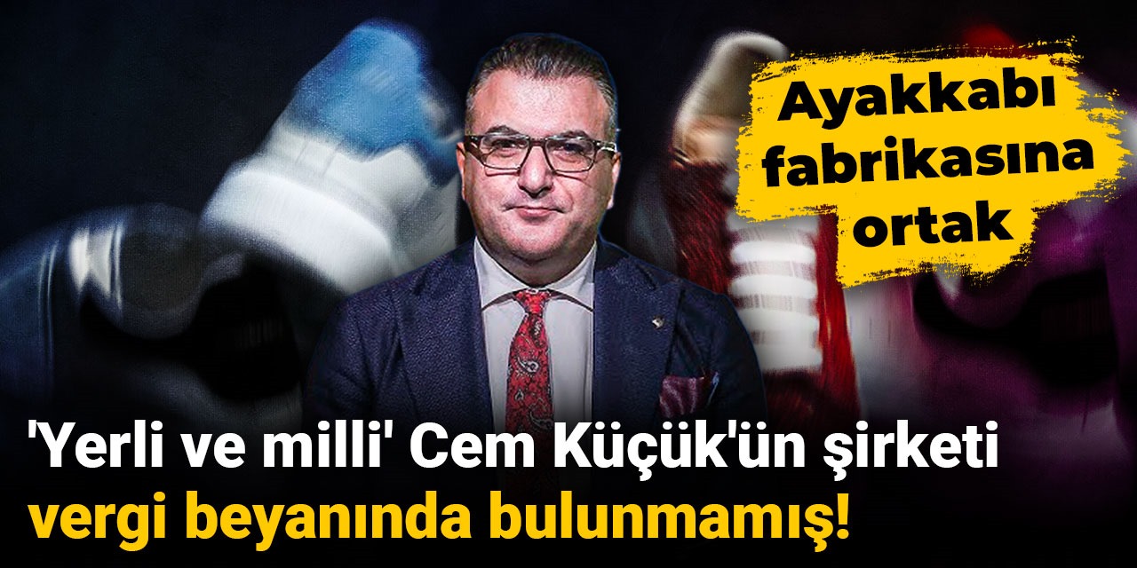 Cem Küçük'ün ayakkabı şirketi de vergi beyanında bulunmamış