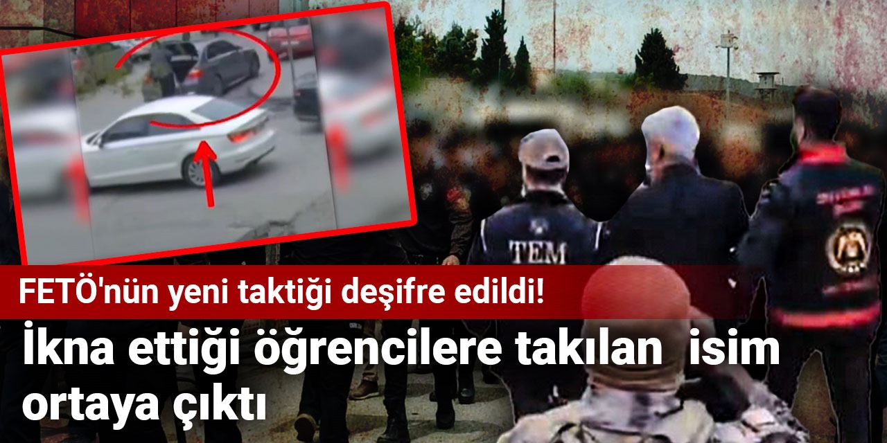 FETÖ'nün yeni taktiği deşifre edildi! İkna ettiği öğrencilere takılan  isim ortaya çıktı