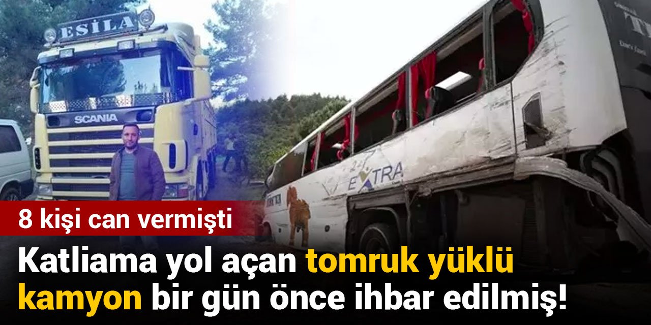Katliama yol açan tomruk yüklü kamyon bir gün önce ihbar edilmiş!