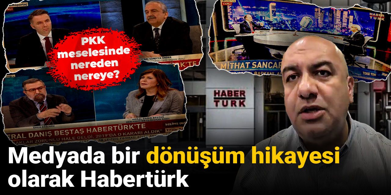 Medyada bir dönüşüm hikayesi olarak Habertürk: PKK meselesinde nereden nereye?