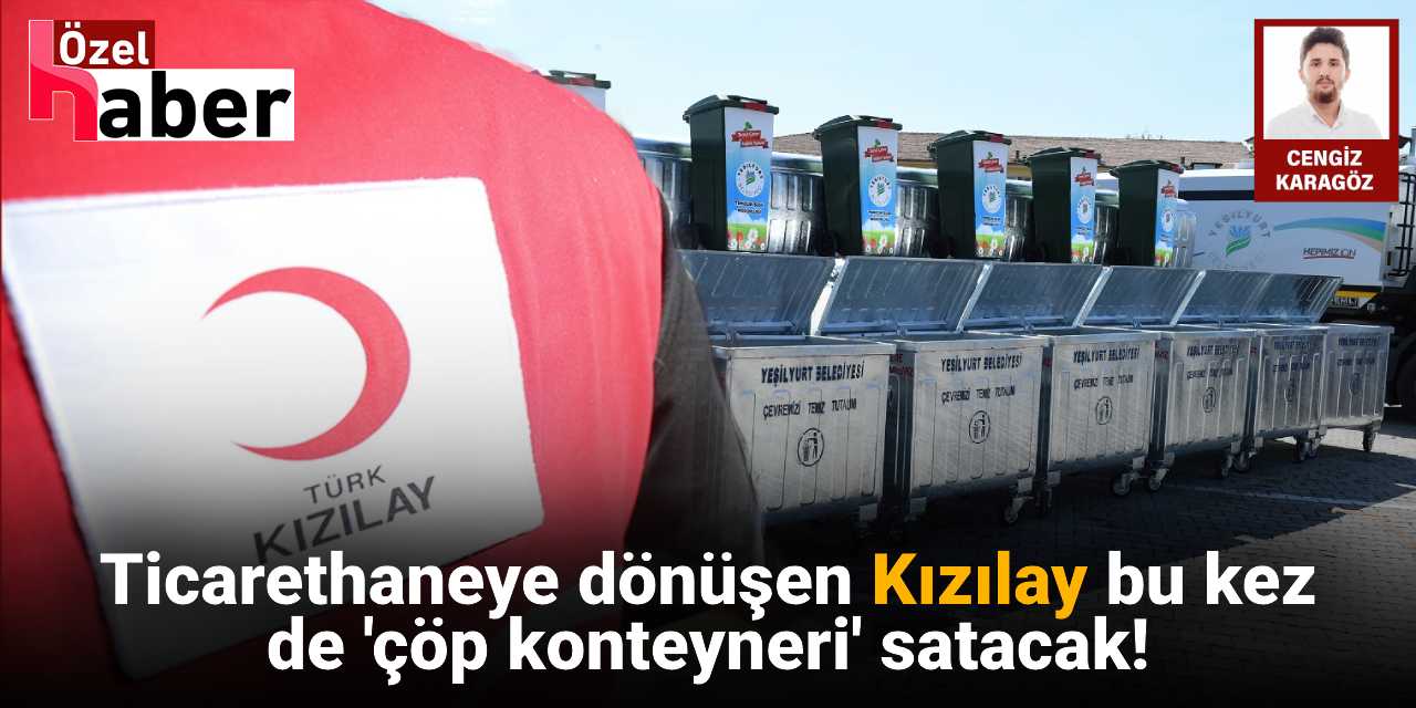 Ticarethaneye dönüşen Kızılay bu kez de 'çöp konteyneri' satacak!