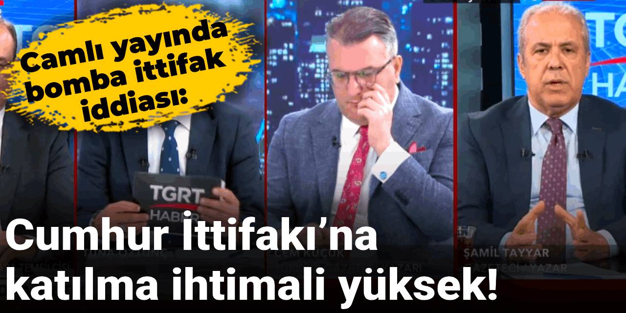Şamil Tayyar'dan canlı yayında bomba iddia: Cumhur İttifakı’na katılma ihtimali yüksek