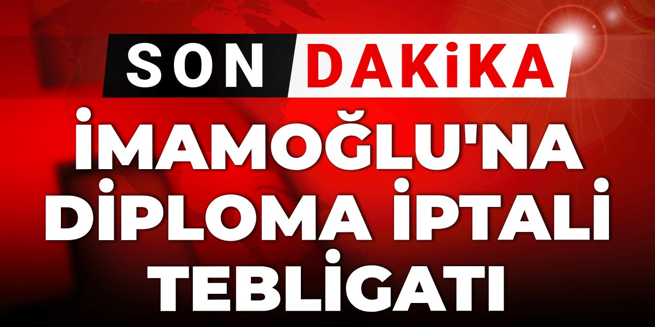 Son Dakika | Ekrem İmamoğlu'na diploma iptali tebligatı
