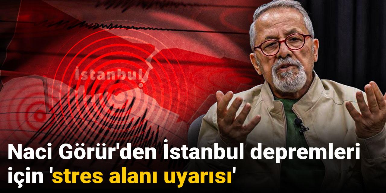 Naci Görür'den İstanbul depremleri için 'stres alanı uyarısı'