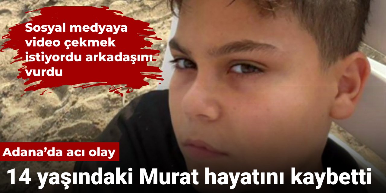 Video çekmek isterken arkadaşını vurdu: 14 yaşındaki Murat hayatını kaybetti