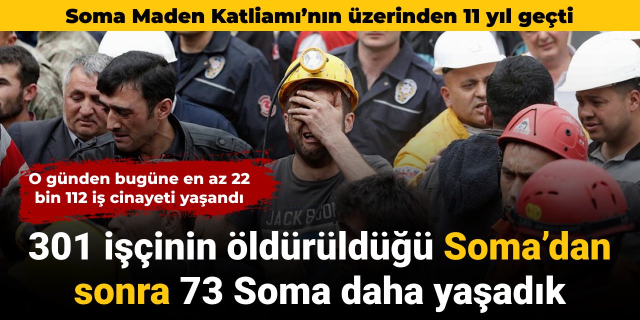 301 işçinin öldüğü Soma Maden Katliamı’ndan beri 73 Soma daha yaşadık