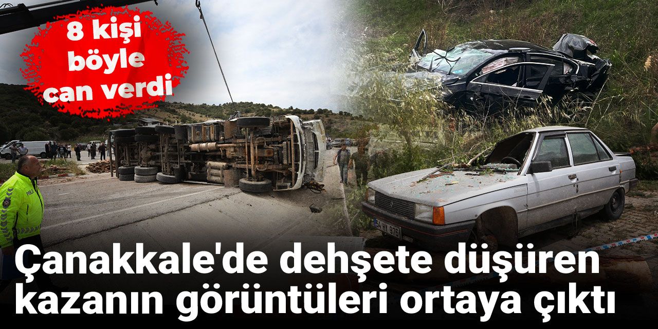 Çanakkale'de dehşete düşüren kazanın görüntüleri ortaya çıktı: 8 kişi böyle can verdi