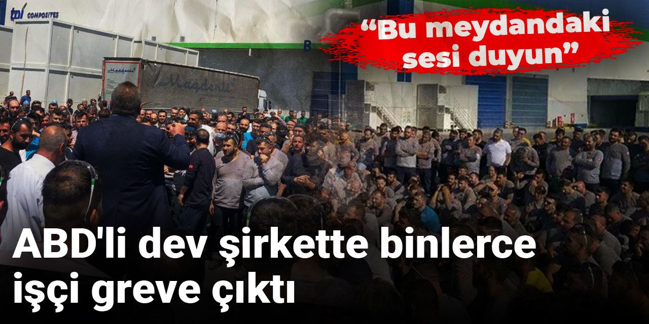 ABD'li dev şirkette binlerce işçi greve çıktı: Bu meydandaki sesi duyun