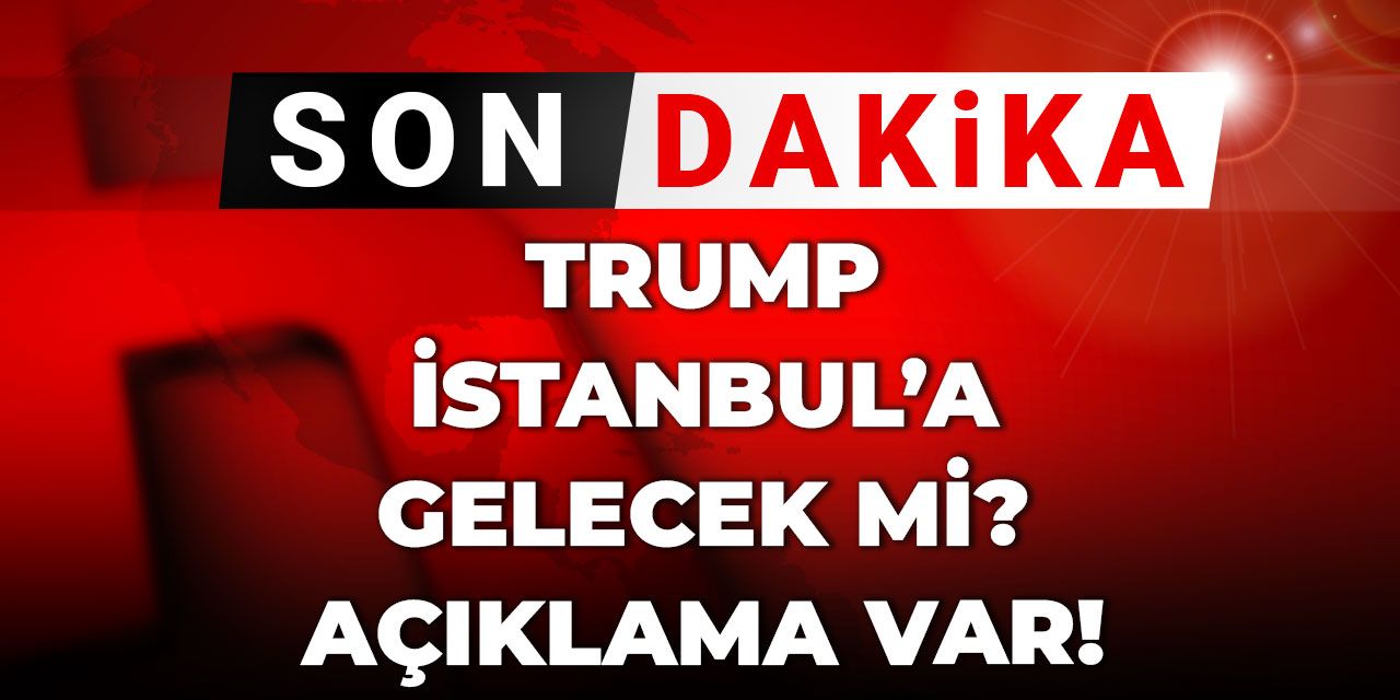 Son Dakika | Trump İstanbul'a gelecek mi? Açıklama var