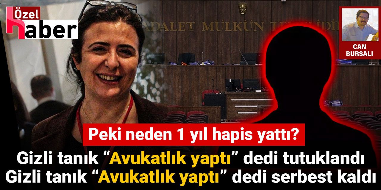 Gizli tanık “Avukatlık yaptı” dedi tutuklandı, gizli tanık “Avukatlık yaptı” dedi serbest kaldı: Peki neden 1 yıl hapis yattı?