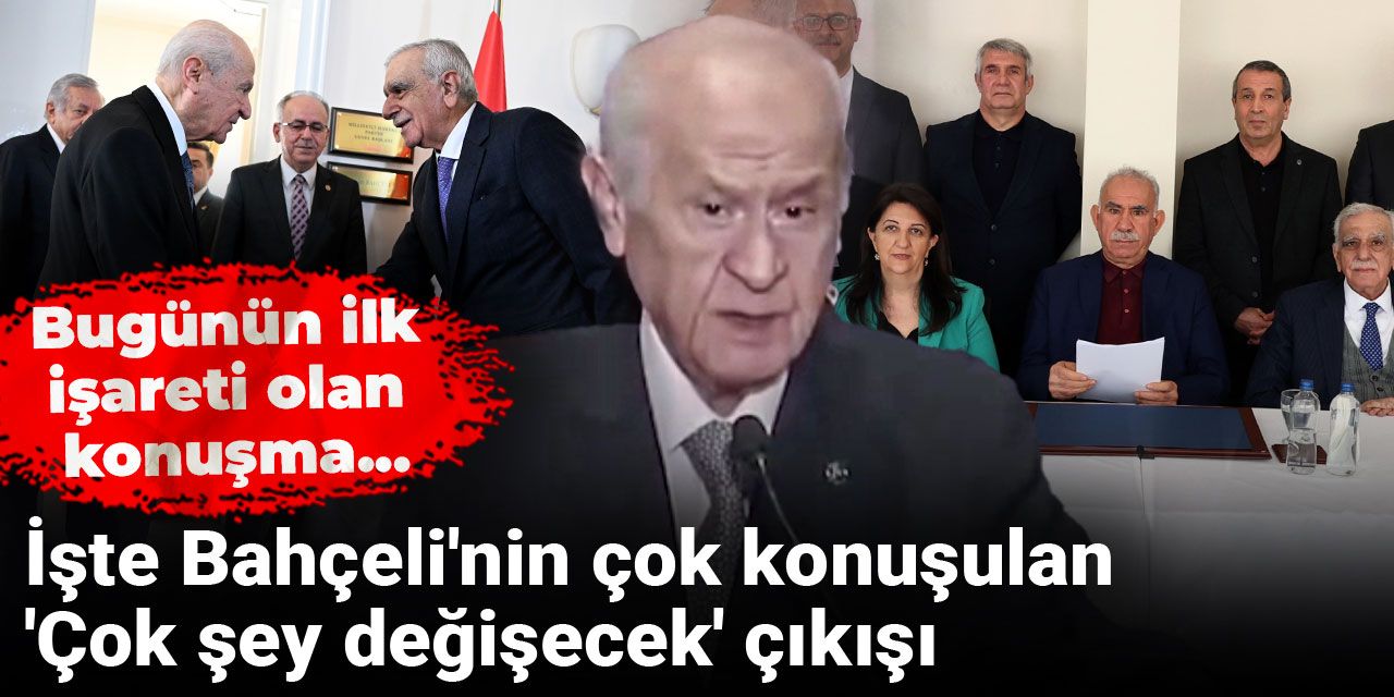 Bugünün ilk işareti olan konuşma... İşte Bahçeli'nin çok konuşulan 'Çok şey değişecek' çıkışı