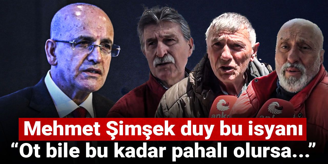 Mehmet Şimşek duy bu isyanı: Ot bile bu kadar pahalı olursa...