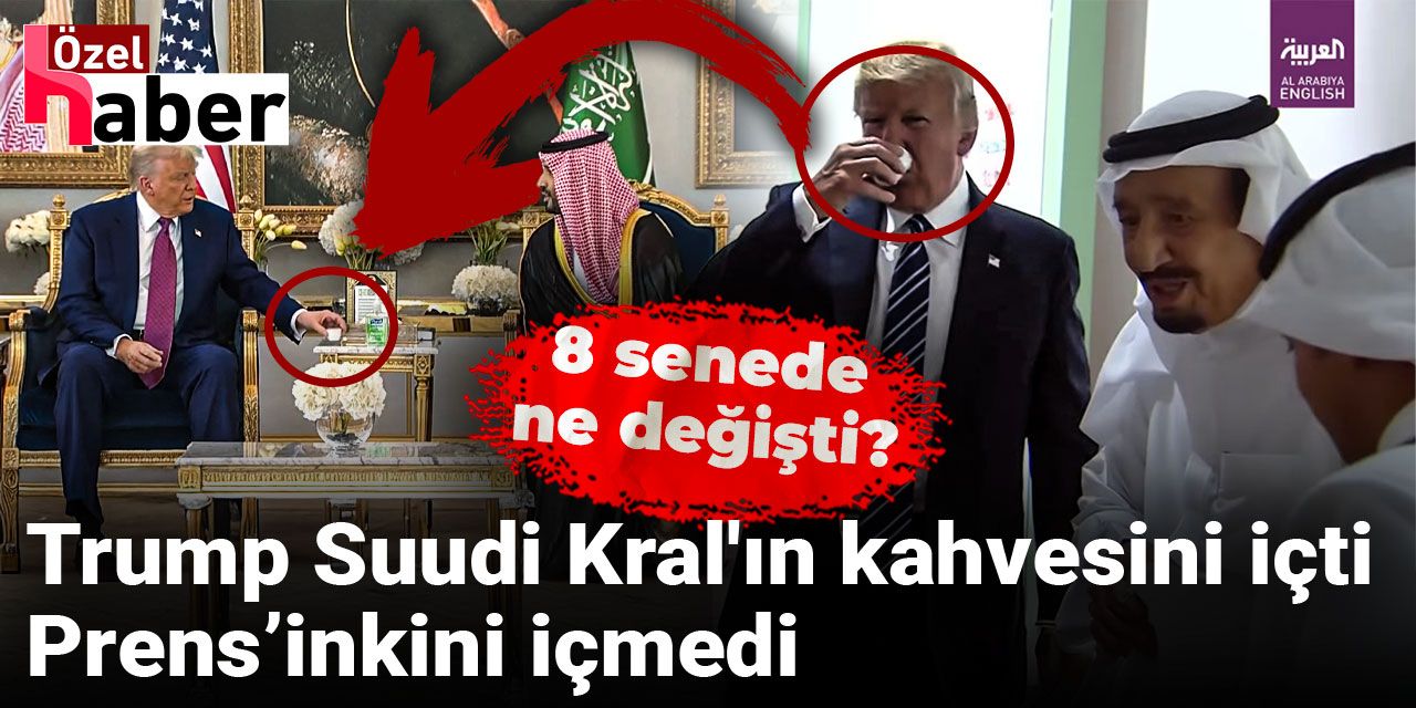 8 senede ne değişti? Trump Suudi Kral'ın kahvesini içti Prens’inkini içmedi