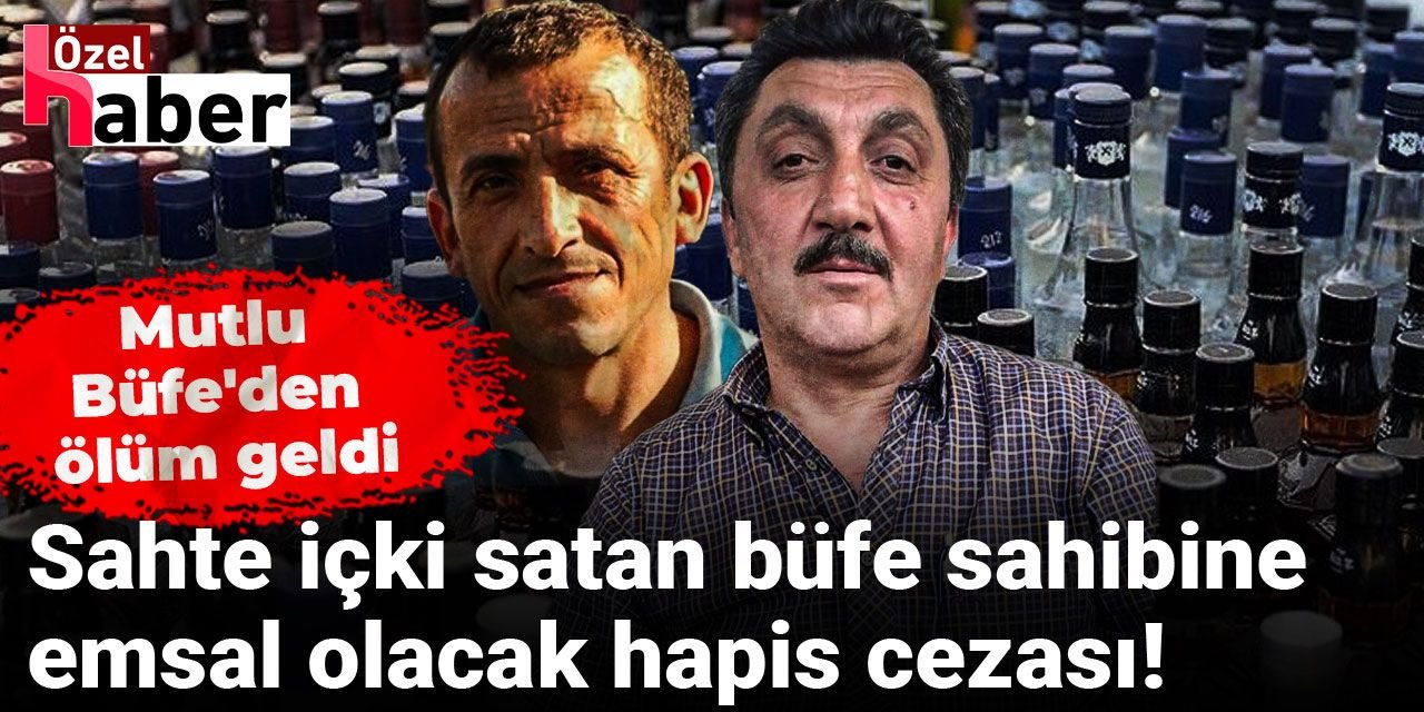 Sahte rakıdan ölüme neden olan büfe sahibine 16 yıl 8 ay hapis cezası!
