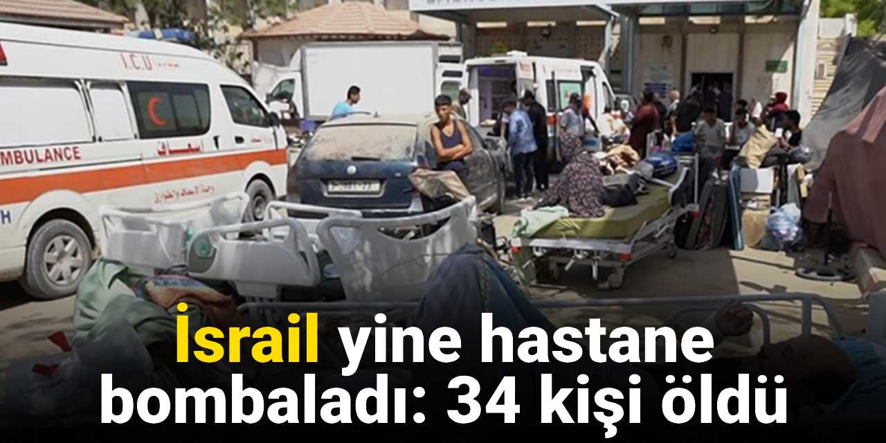İsrail, Gazze-Avrupa Hastanesi ve çevresini bombaladı: 34 kişi öldü