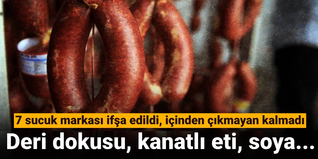 7 sucuk markası ifşa edildi, içinden çıkmayan kalmadı: Deri dokusu, kanatlı eti, soya...