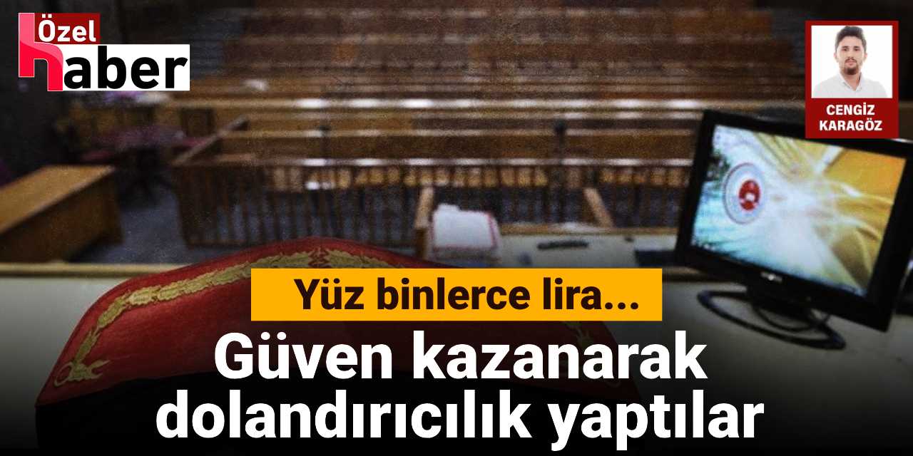 Güven kazanarak dolandırıcılık yaptılar:  Yüz binlerce liralık vurgun!