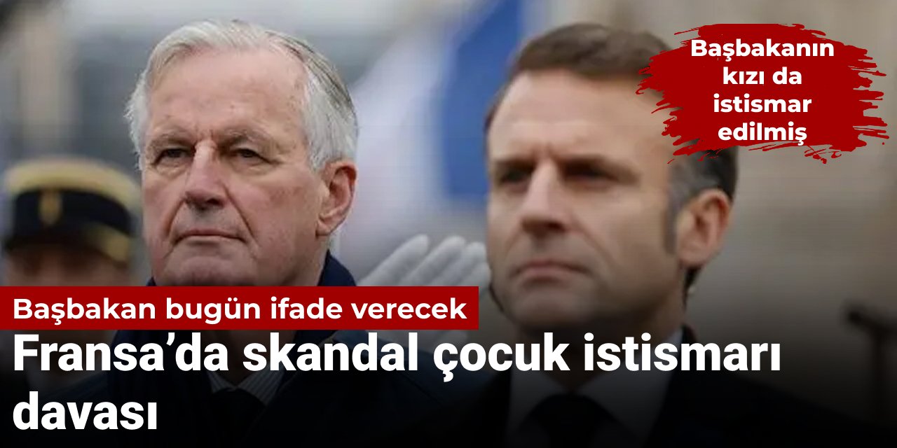 Fransa Başbakanı bugün çocuk istismarı davasında ifade verecek