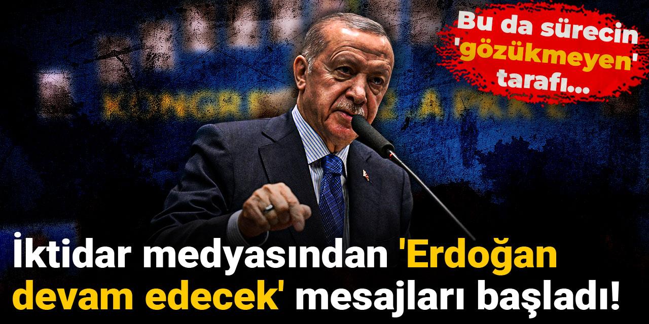 Bu da sürecin 'gözükmeyen' tarafı: İktidar medyasından 'Erdoğan devam edecek' mesajları başladı!