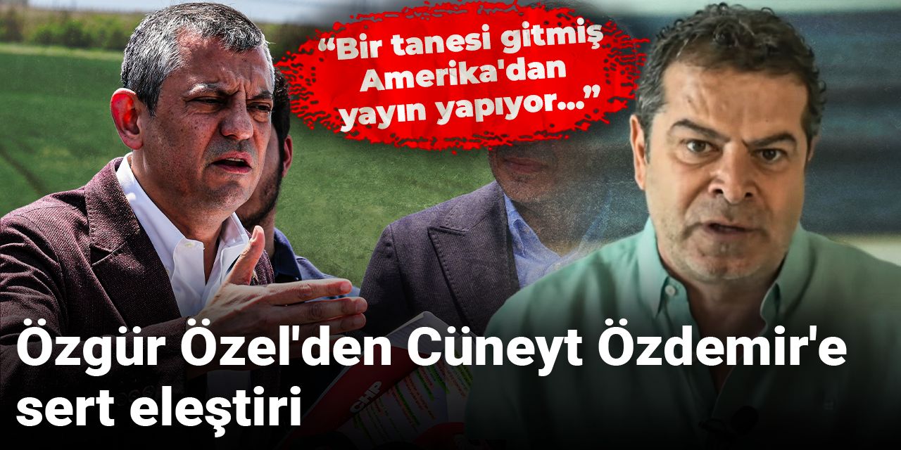 Özgür Özel'den Cüneyt Özdemir'e sert eleştiri: Bir tanesi gitmiş Amerika'dan yayın yapıyor...