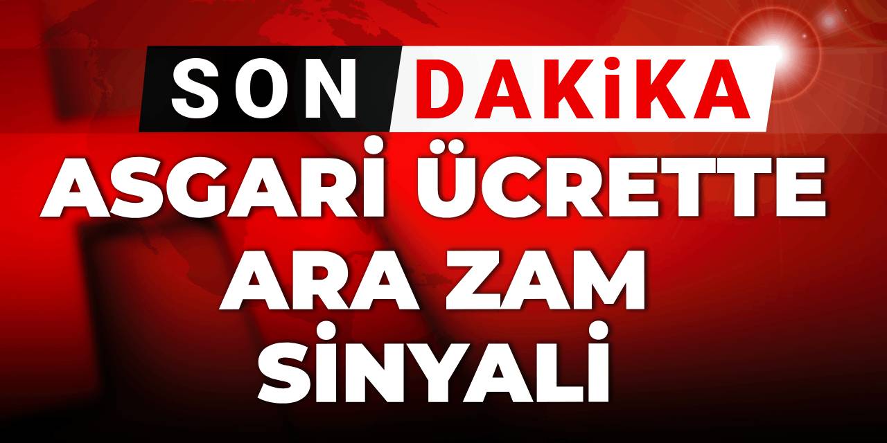 Son dakika | Asgari ücrette ara zam sinyali