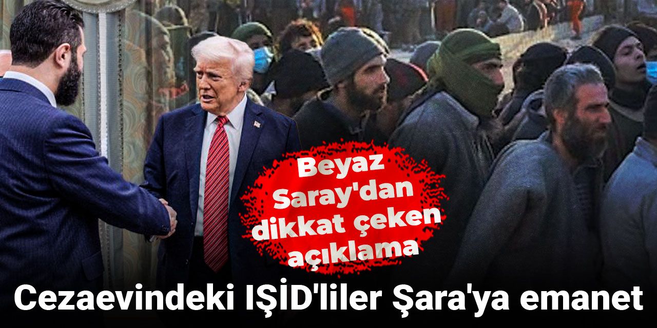 Trump'tan Şara'ya dikkat çeken istek: Cezaevindeki IŞİD'liler Şara'ya emanet