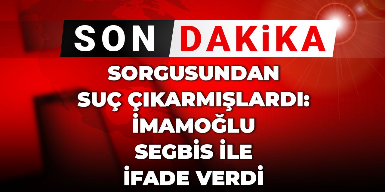 Son Dakika | Sorgusundan suç çıkarmışlardı, İmamoğlu SEGBİS ile ifade verdi
