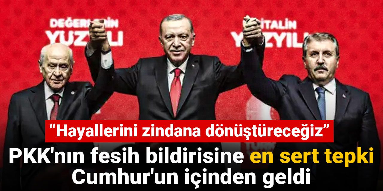 PKK'nın fesih bildirisine en sert tepki Cumhur'un içinden geldi: Hayallerini zindana dönüştüreceğiz