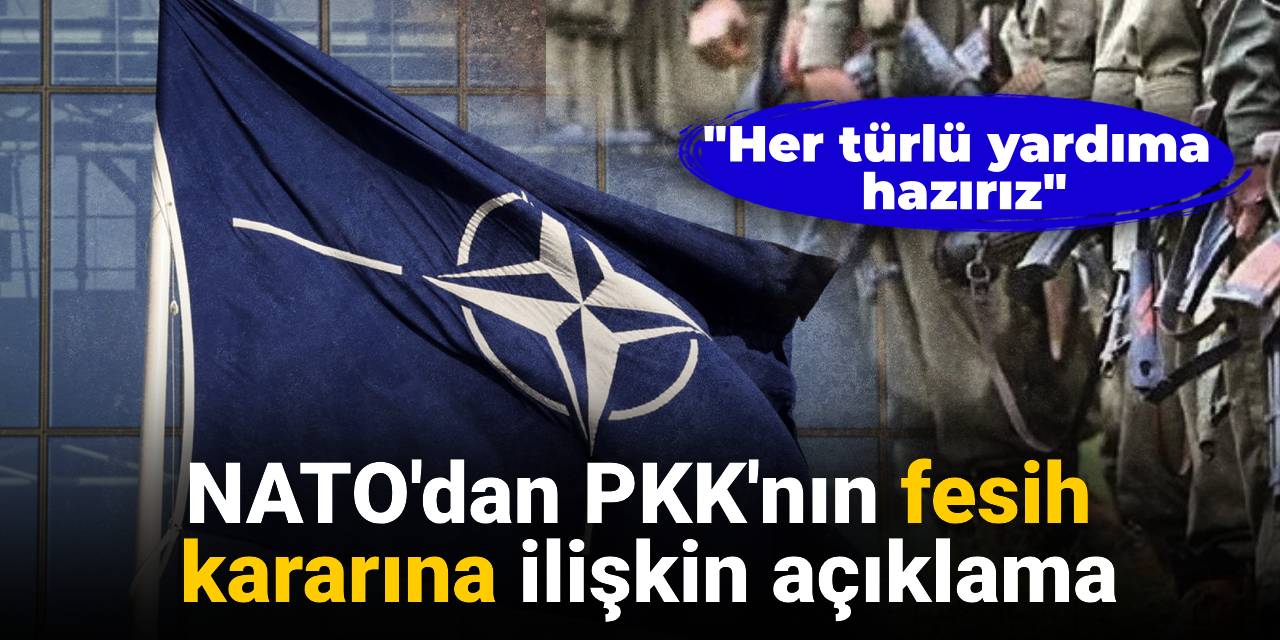 NATO'dan PKK'nın fesih  kararına ilişkin açıklama: Her türlü yardıma hazırız
