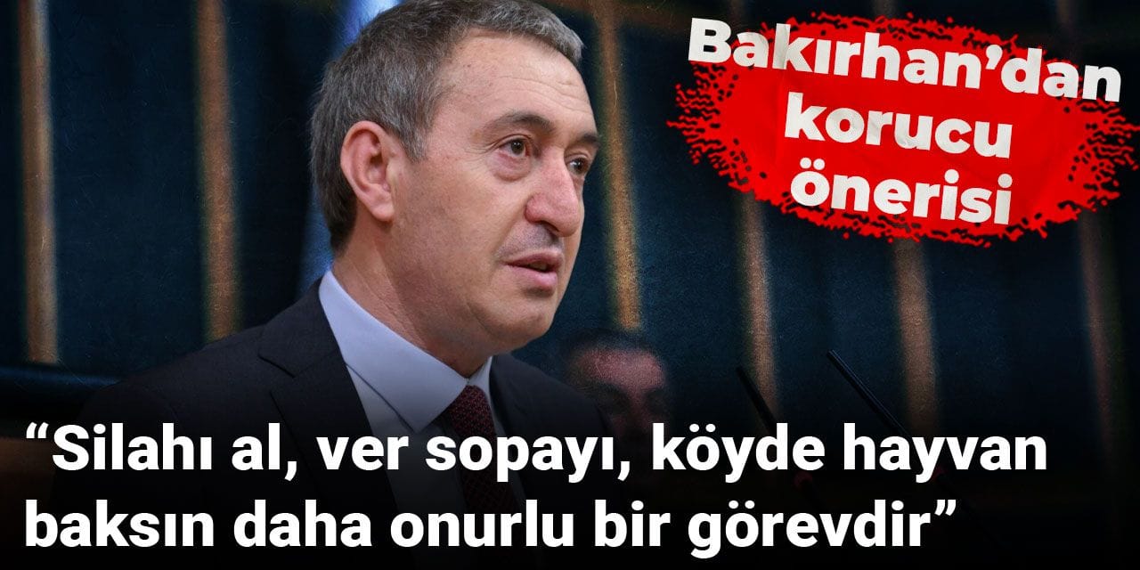 Bakırhan’dan korucu önerisi: Silahı al, ver sopayı, köyde hayvan baksın daha onurlu bir görevdir