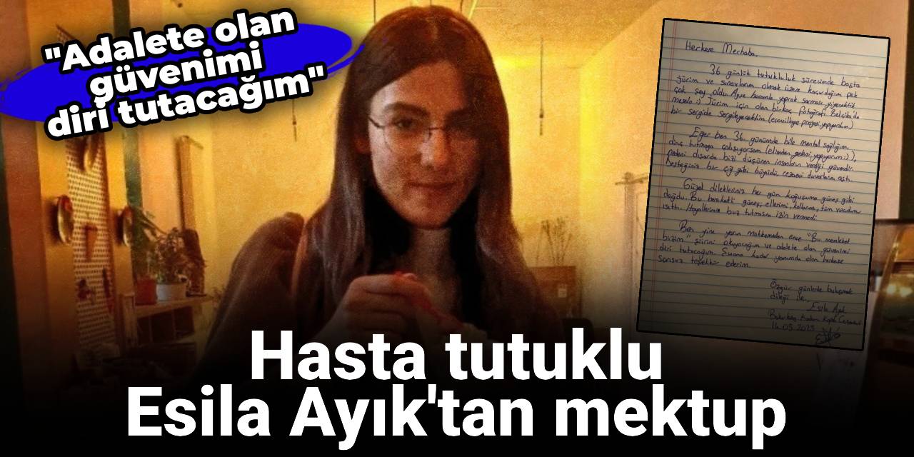 Tutuklu Esila Ayık'tan mektup: Adalete olan güvenimi diri tutacağım