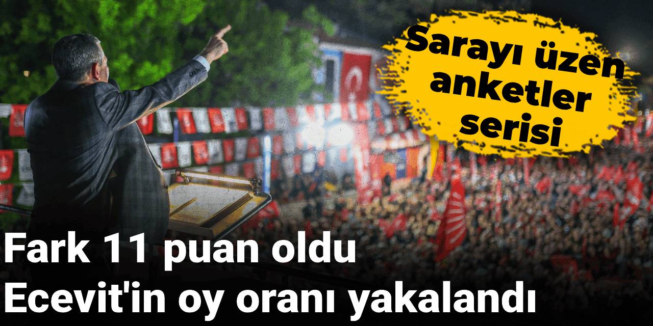 Sarayı üzen anketler serisi: Fark 11 puan oldu, Ecevit'in oy oranı yakalandı