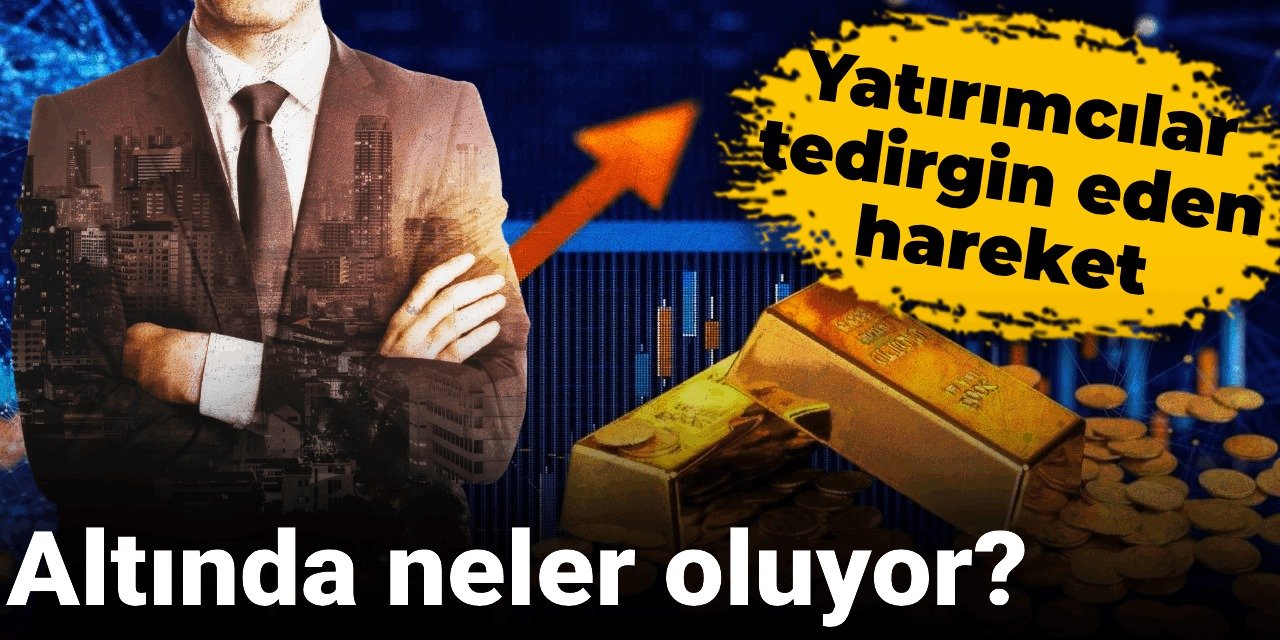 Altında neler oluyor? Yatırımcılar tedirgin