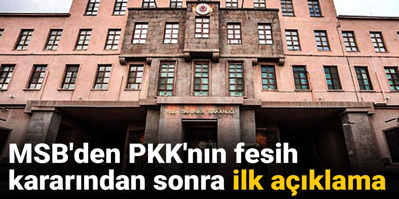 Son dakika | MSB'den PKK'nın fesih kararından sonra ilk açıklama