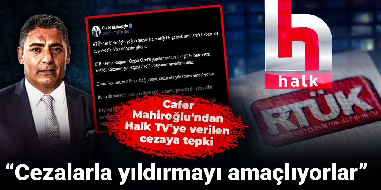 Cafer Mahiroğlu'ndan Halk TV'ye verilen cezaya tepki: Cezalarla yıldırmayı amaçlıyorlar