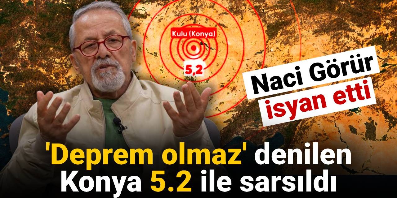 'Deprem olmaz' denilen Konya 5.2 ile sarsıldı: Naci Görür isyan etti