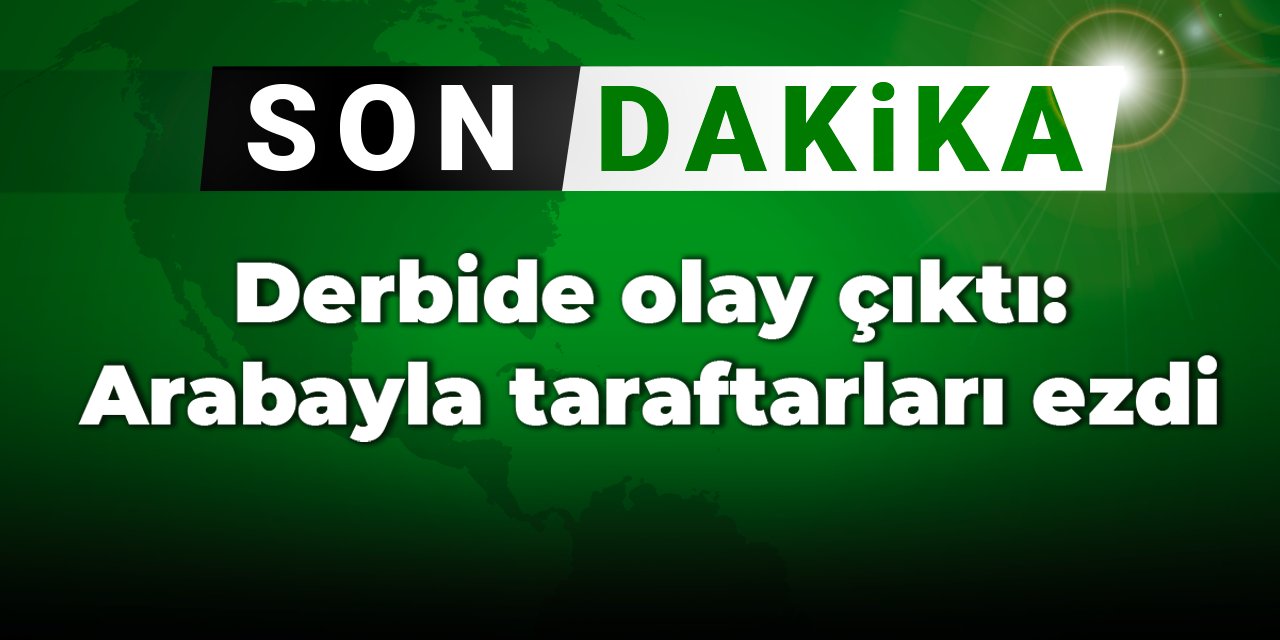 Derbide olay çıktı: Arabayla taraftarları ezdi