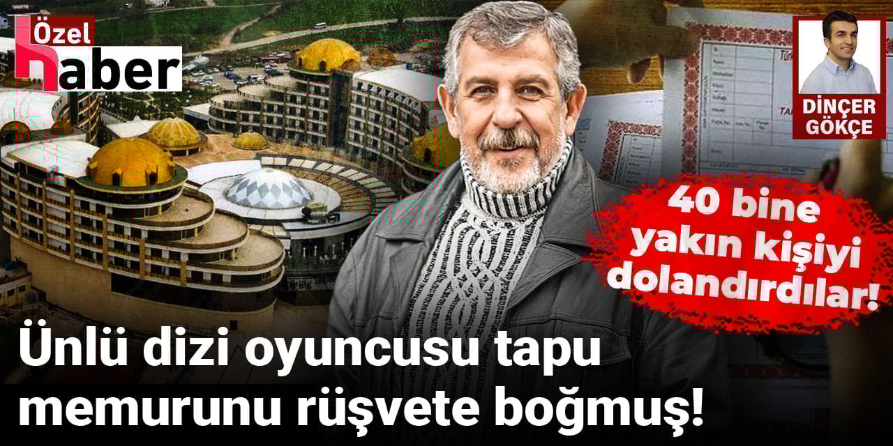 Devre mülk dolandırıcılığında tutuklu dizi oyuncusu, tapu memurunu rüşvete boğmuş!