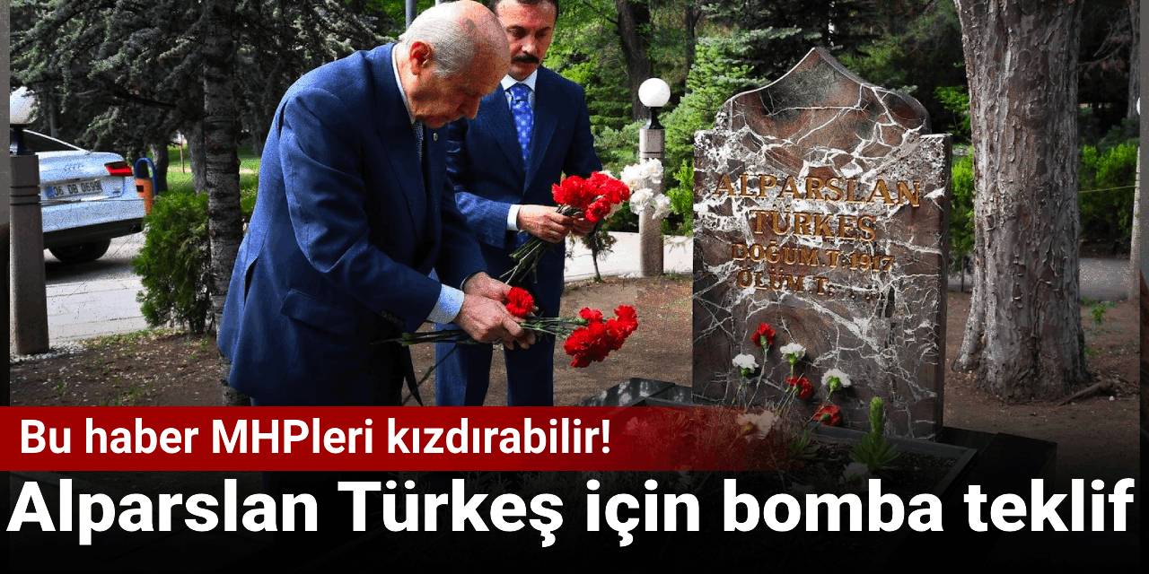 Bu haber MHP'lileri kızdırabilir! İYİ Parti'den Alparslan Türkeş için bomba teklif