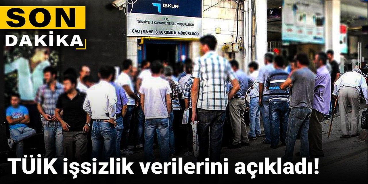 TÜİK işsizlik verilerini açıkladı!