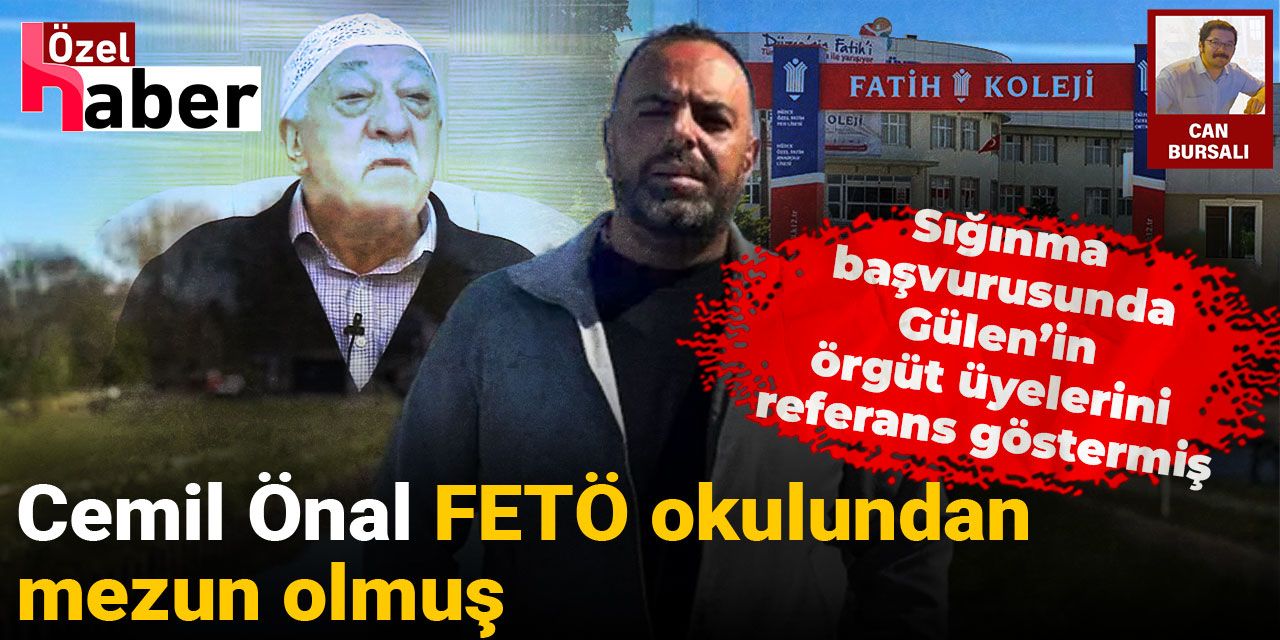 Cemil Önal FETÖ kolejinden mezun olmuş, sığınma başvurusunda Gülen’in örgüt üyelerini referans göstermiş