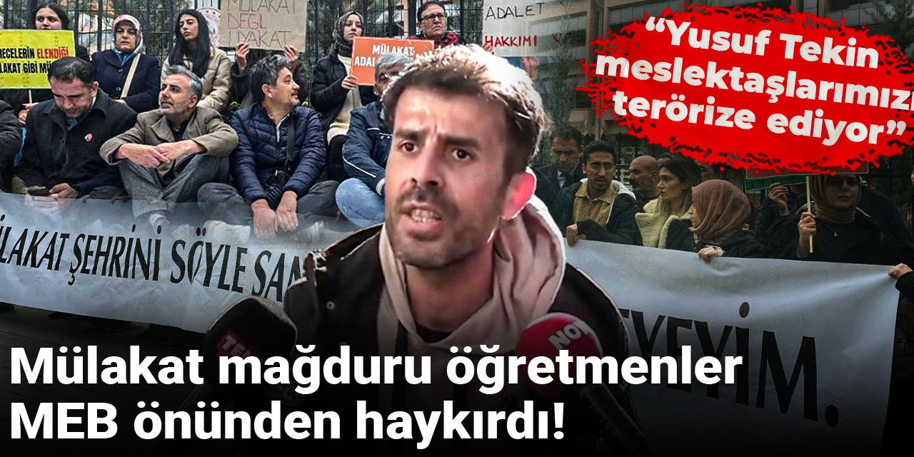 Mülakat mağduru öğretmenler MEB önünden haykırdı: Yusuf Tekin meslektaşlarımızı terörize ediyor