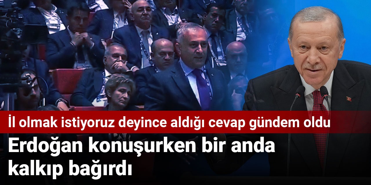 Erdoğan konuşurken bir anda kalkıp bağırdı: İl olmak istiyoruz deyince aldığı cevap gündem oldu