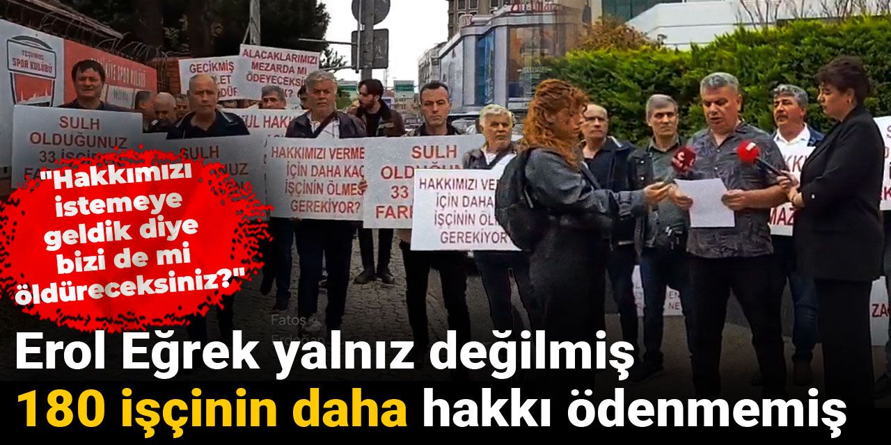 Erol Eğrek yalnız değilmiş, Çalık Holding'te çalışan 180 işçinin daha hakkı ödenmemiş
