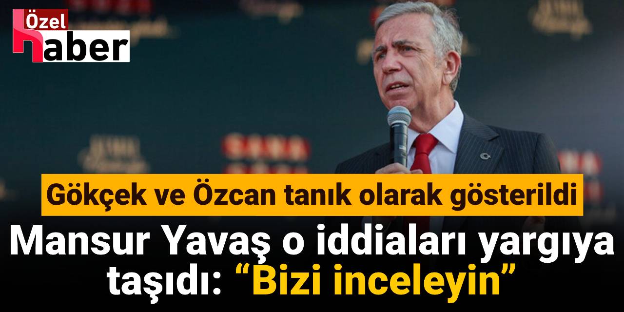 Mansur Yavaş o iddiaları yargıya taşıdı: Bizi inceleyin! Suç duyurusunda bulunuldu; Gökçek ve Özcan tanık olarak gösterildi