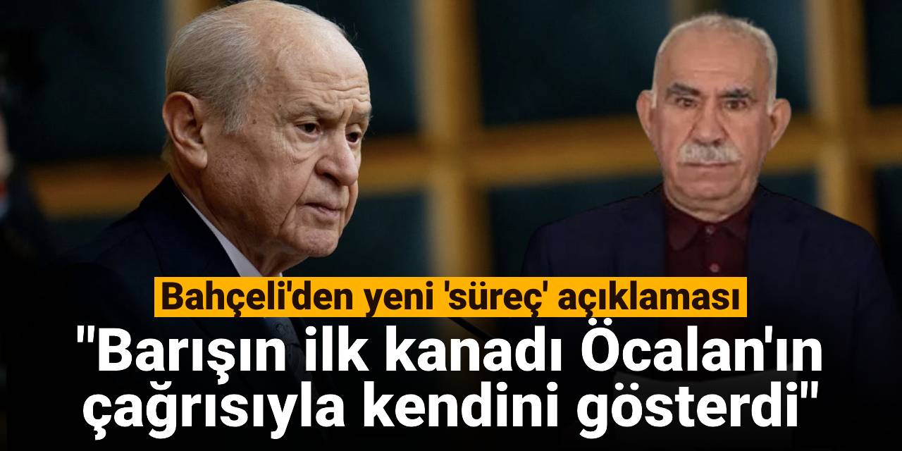 Bahçeli'den yeni 'süreç' açıklaması: Barışın ilk kanadı Öcalan'ın çağrısıyla kendini gösterdi